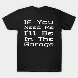 I'll Be In The Garage T-Shirt